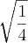 \sqrt[]{\frac{1}{4}}