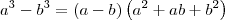 a^3 - b^3 = (a - b)\left(a^2 + ab + b^2\right) a^3 - b^3 = (a - b)\left(a^2 + ab + b^2\right)