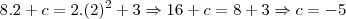 8.2+c = 2.(2)^2 + 3 \Rightarrow 16+c =8 + 3\Rightarrow c = -5