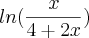 ln(\frac{x}{4+2x}) ln(\frac{x}{4+2x})