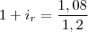 1+i_r=\frac{1,08}{1,2} 1+i_r=\frac{1,08}{1,2}