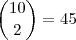 \binom{10}{2}=45 \binom{10}{2}=45