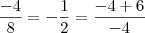 \frac{-4}{8} = - \frac{1}{2} = \frac{-4+6}{-4}