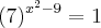 {\left(7 \right)}^{x{}^{2}-9}=1