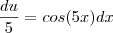 \frac{du}{5}=cos(5x)dx