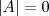 \left| A \right| = 0