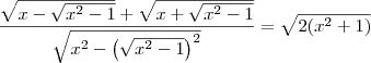 \frac{\sqrt{x-\sqrt{{x}^{2}-1}} + \sqrt{x+\sqrt{{x}^{2}-1}}}{\sqrt{x^2 - \left(\sqrt{{x}^{2}-1}\right)^2}}= \sqrt{2({x}^{2}+1)}