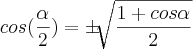 cos(\frac{\alpha}{2})=\pm\sqrt[]{\frac{1+cos\alpha}{2}}