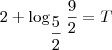 2 + \log_{\dfrac{5}{2}} \dfrac{9}{2} = T