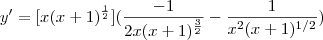 y'=[x(x+1)^{\frac{1}{2}}](\frac{-1}{2x(x+1)^\frac{3}{2}}-\frac{1}{x^2(x+1)^{1/2}})