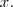 x. x.