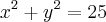 {x}^{2}+{y}^{2}=25 {x}^{2}+{y}^{2}=25