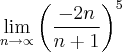 \lim_{n\rightarrow\propto} {\left(\frac{-2n}{n+1} \right)}^{5}