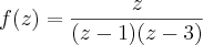 f(z) = \frac{z}{(z-1)(z-3)}