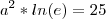 {a^2}*ln(e)=25 {a^2}*ln(e)=25