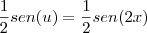 \frac{1}{2}sen(u)=\frac{1}{2}sen(2x) \frac{1}{2}sen(u)=\frac{1}{2}sen(2x)