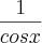 \frac{1}{cosx}