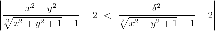 \left|\frac{{x}^{2}+{y}^{2}}{\sqrt[2]{{x}^{2}+{y}^{2}+1}- 1} - 2 \right| < \left|\frac{{\delta}^{2}}{\sqrt[2]{{x}^{2}+{y}^{2}+1}- 1} - 2 \right|