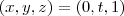 (x,y,z) = (0,t,1) (x,y,z) = (0,t,1)