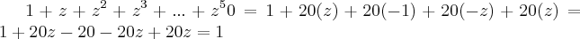 1+z+z^2+z^3+...+z^50=1+20(z)+20(-1)+20(-z)+20(z)=1+20z-20-20z+20z=1 1+z+z^2+z^3+...+z^50=1+20(z)+20(-1)+20(-z)+20(z)=1+20z-20-20z+20z=1