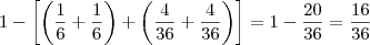 1 - \left[ \left( \frac{1}{6} + \frac{1}{6} \right) + \left( \frac{4}{36} + \frac{4}{36} \right) \right] = 1 - \frac{20}{36}  = \frac{16}{36}