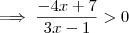 \implies \frac{-4x+7}{3x-1} > 0
