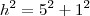 h^2=5^2+1^2