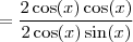 =\frac{2\cos(x)\cos(x)}{2\cos(x)\sin(x)}