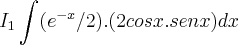 {I}_{1}\int_{}^{}({e}^{-x}/2).(2cosx.senx)dx {I}_{1}\int_{}^{}({e}^{-x}/2).(2cosx.senx)dx