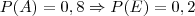 P(A)=0,8 \Rightarrow P(E)=0,2