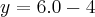 y = 6.0-4