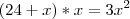 (24 + x)*x = 3x^2 (24 + x)*x = 3x^2