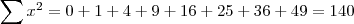 \sum{x^{2}} = 0 + 1 + 4 + 9 + 16 + 25 + 36 + 49 = 140