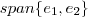 span \{e_1 , e_2 \}
