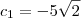 c_1 = -5\sqrt{2}