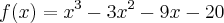f(x)={x}^{3}-{3x}^{2}-9x-20
