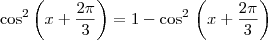 \cos^2 \left(x + \frac{2\pi}{3}\right) = 1 - \cos^2\,\left(x + \frac{2\pi}{3}\right)
