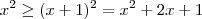 x^2 \geq (x+ 1)^2 = x^2 +2x + 1 x^2 \geq (x+ 1)^2 = x^2 +2x + 1