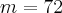 m=72