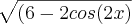 \sqrt[]{(6-2cos(2x)}