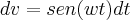 dv = sen(wt)dt dv = sen(wt)dt
