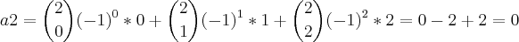 a2 = {2\choose 0}(-1)^0*0 + {2\choose 1}(-1)^1*1 + {2\choose 2}(-1)^2*2 = 0 -2 + 2 = 0 a2 = {2\choose 0}(-1)^0*0 + {2\choose 1}(-1)^1*1 + {2\choose 2}(-1)^2*2 = 0 -2 + 2 = 0