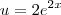 u=  {2e}^{2x}