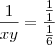 \frac{1}{xy} = \frac{\frac{1}{1}}{\frac{1}{6}} \frac{1}{xy} = \frac{\frac{1}{1}}{\frac{1}{6}}