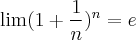 \lim (1+\frac{1}{n})^{n} = e \lim (1+\frac{1}{n})^{n} = e