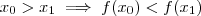 x_0 > x_1 \implies f(x_0) < f(x_1) x_0 > x_1 \implies f(x_0) < f(x_1)