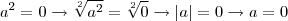 {a}^{2} = 0 \rightarrow \sqrt[2]{{a}^{2}} = \sqrt[2]{0} \rightarrow \left|a \right| = 0 \rightarrow  a = 0