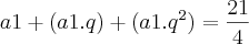 a1+(a1.q)+(a1.{q}^{2})=\frac{21}{4} a1+(a1.q)+(a1.{q}^{2})=\frac{21}{4}