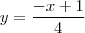 y=\frac{-x+1}{4}