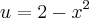 u = 2 - x^{2} u = 2 - x^{2}